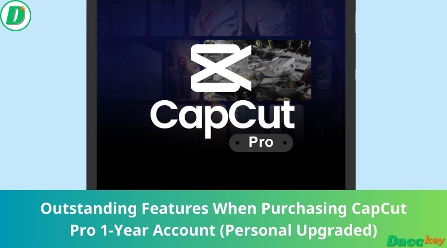 Outstanding Features When Purchasing CapCut Pro 1-Year Account (Personal Upgraded)