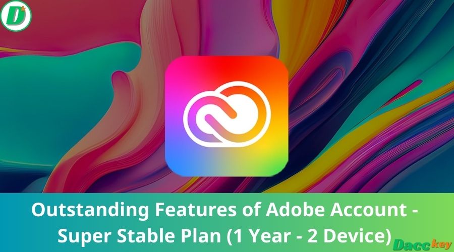 Outstanding Features of Adobe Account - Super Stable Plan (1 Year - 2 Device)