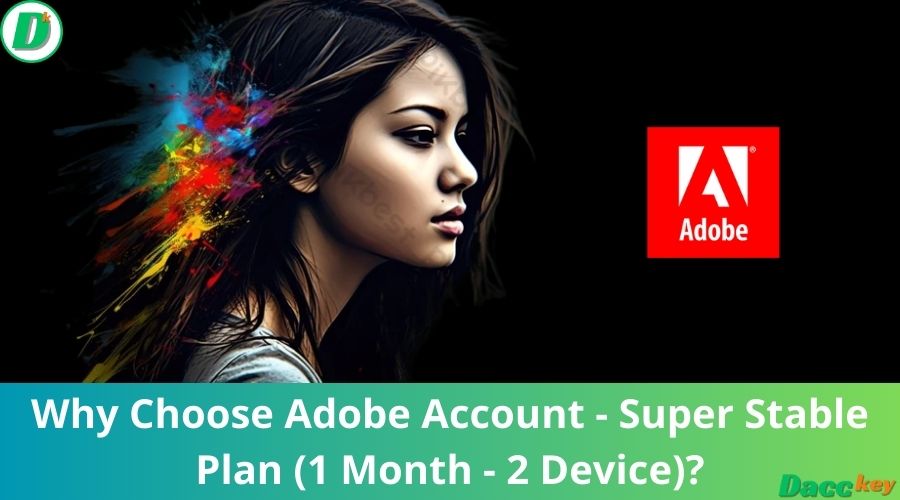 Why Choose Adobe Account - Super Stable Plan (1 Month - 2 Device)?