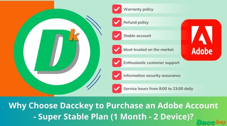 Why Choose Dacckey to Purchase an Adobe Account - Super Stable Plan (1 Month - 2 Device)?