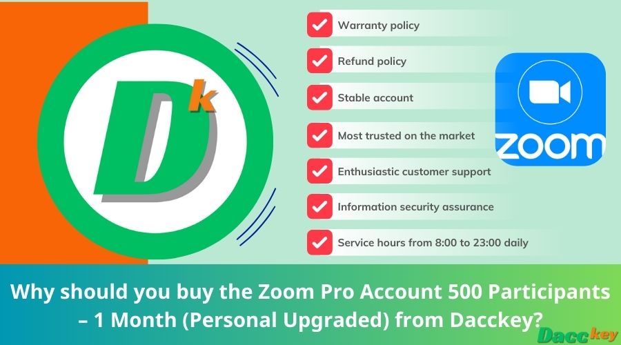Why should you buy the Zoom Pro Account 500 Participants – 1 Month (Personal Upgraded) from Dacckey?