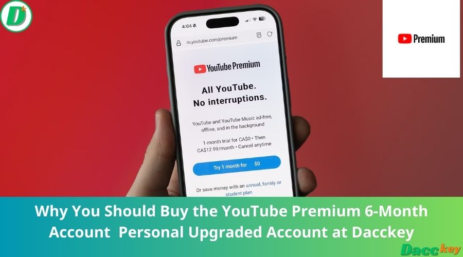 Why You Should Buy the YouTube Premium 6 Month Account (Personal Upgraded) Account at Dacckey