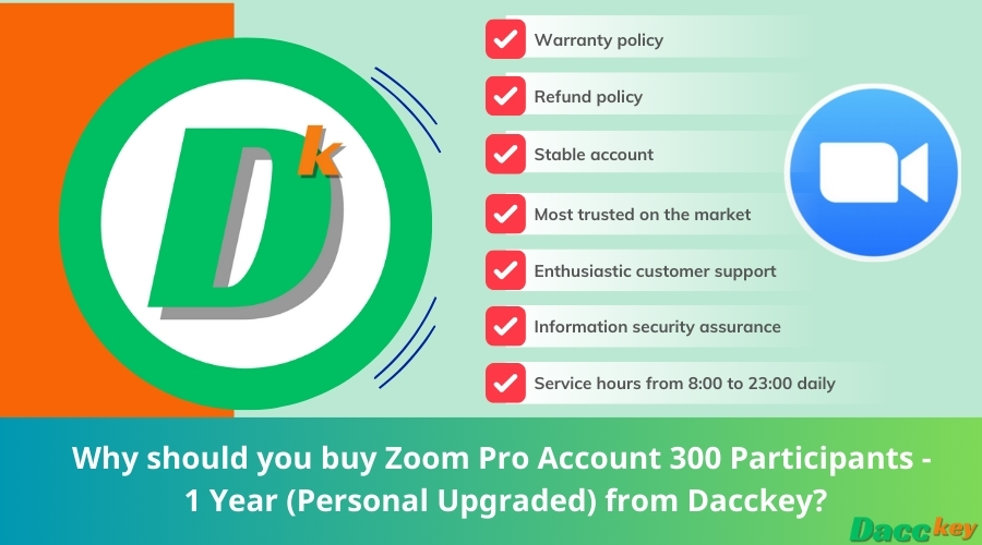 Why should you buy Zoom Pro Account 300 Participants - 1 Year (Personal Upgraded) from Dacckey?