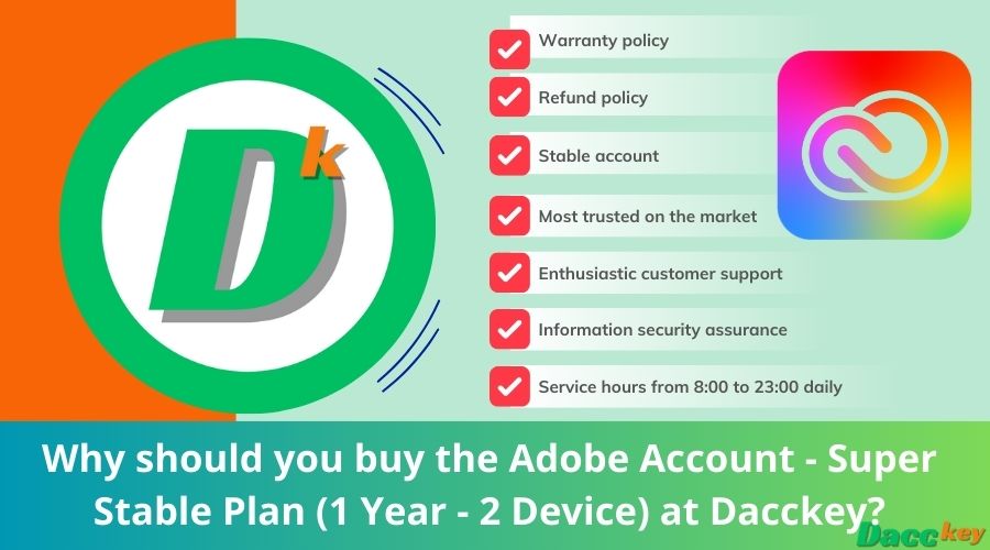 Why should you buy the Adobe Account - Super Stable Plan (1 Year - 2 Device) at Dacckey
